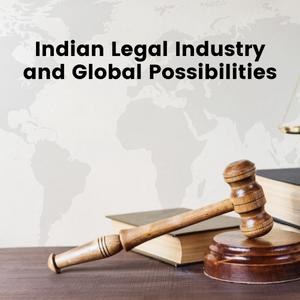 Indian Legal Industry and Global Possibilities